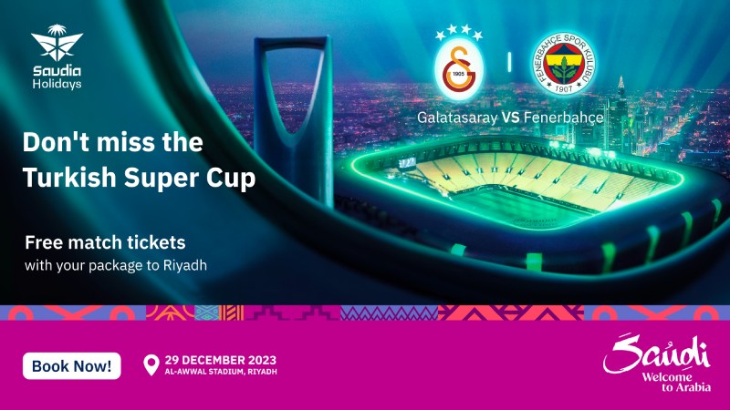 Saudia Holidays Don`t miss the Turkish Super Cup between Galatasaray and Fenerbah. Free match tickets with your package to Riyadh